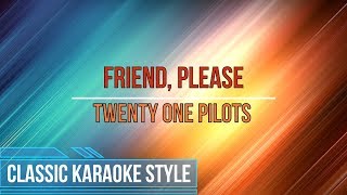 Twenty One Pilots  Friend Please Karaoke [upl. by Sloatman257]