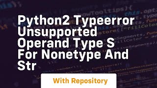 python2 TypeError unsupported operand type s for NoneType and str [upl. by Asilem266]