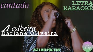 A COLHEITA Dariane Oliveira laraokê letra cantado [upl. by Annaoi156]