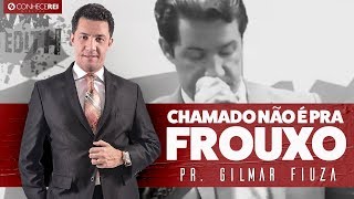 Pr Gilmar Fiuza  Chamado Não É pra Frouxo [upl. by Iraam]