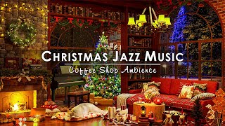 Warm Christmas Jazz Instrumental Music 2024 amp Fireplace Sounds 🔥 Cozy Christmas Coffee Shop Ambience [upl. by Currie]