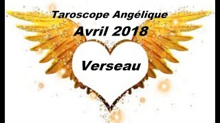 VERSEAU ♧AVRIL 2018♧ HOROSCOPE TAROT ANGÉLIQUE [upl. by Rodama]