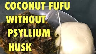 KETOHOW TO MAKE COCONUT FUFU WITHOUT PSYLLIUM HUSK POWDER [upl. by Atrebor742]