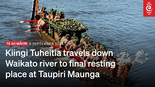 Kiingi Tuheitia travels down Waikato river to final resting place at Taupiri Maunga  RNZ [upl. by Yam]