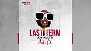 Lucky Bosmic Otim  LAST TERM AUDIO [upl. by Kceb]