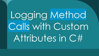 Logging Method Calls with Custom Attributes in C [upl. by Yasdnil]