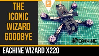 SAYING GOODBYE TO AN OLD FRIEND  Eachine Wizard X220 [upl. by Ares]