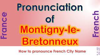 Montigny le Bretonneux How to pronounce Montigny le Bretonneux Yvelines in French accent [upl. by Hoffert]