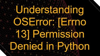 Understanding OSError Errno 13 Permission Denied in Python [upl. by Harrow]