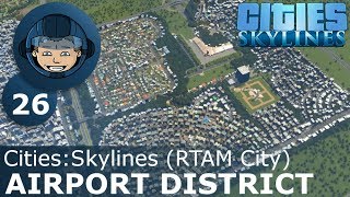 AIRPORT DISTRICT  Cities Skylines Ep 26  RTAM City [upl. by Nasia]