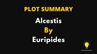 Plot Summary Of Alcestis By Euripides [upl. by Eidak]