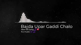 new lofi song Bajda Upar Gaddi Chalomusic lofil remix life speedsong [upl. by Ahsonek]