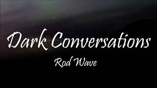 Rod Wave  Dark Conversations Lyrics [upl. by Iphigenia626]