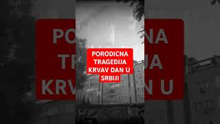 PORODICNA TRAGEDIJA KRVAV DAN U SRBIJI [upl. by Einahpehs]