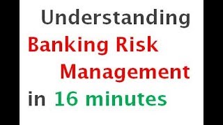 Understanding Banking Risk Management in 16 minutes [upl. by Asilec524]