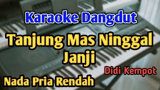 TANJUNG MAS NINGGAL JANJI  KARAOKE  NADA PRIA COWOK RENDAH  Didi Kempot  Live Keyboard [upl. by Rehpotsrihc]