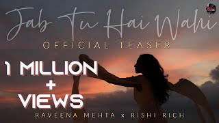 Jab Tu Hai Wahi  Official Teaser  Raveena Mehta x Rishi Rich  Break The Noise Records [upl. by Kannan]