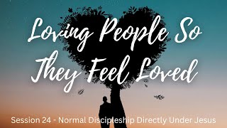 24 – Loving People So They Feel Loved [upl. by Gnous]