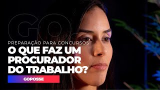 GOPOSSE  O que faz um procurador do trabalho [upl. by Elkcim]