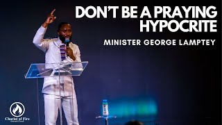 Sunday Service Dont be a Praying Hypocrite  Minister George Lamptey [upl. by Annyahs]