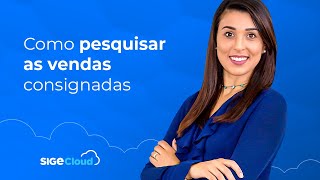 Como pesquisar as vendas consignadas no SIGE Cloud [upl. by Eatnoj]