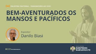 Palestra Fraterna  BEMAVENTURADOS OS MANSOS E PACÍFICOS  Expositor Danilo Biasi [upl. by Rudin]