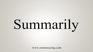 How To Say Summarily [upl. by Jeff]