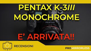 PENTAX K3 MARK III MONOCHROME  E ARRIVATA [upl. by Fenner]