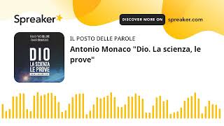 Antonio Monaco quotDio La scienza le provequot [upl. by Nnaaras]