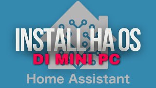 tutorial install home assitant OS di mini PC [upl. by Nidorf]