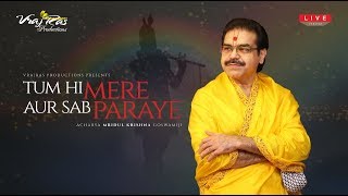 Tum Hi Mere Aur Sab Paraye  LIVE Version by Shradhey Acharya Shri Mridul Krishna Goswamiji [upl. by Alinoel849]