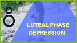 Luteal Phase Depression  PMDD Hormonal Mood Swings [upl. by Dhruv]