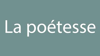 How to Pronounce La poétesse The poetess Correctly in French [upl. by Amati]