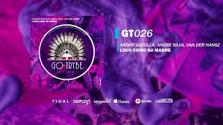 Andre Gazolla Andre Silva Van Der Hansz  Loco Como Su Madre Original Mix GO TRYBE RECORDS [upl. by Boles66]