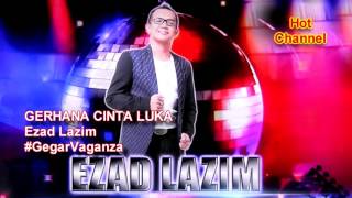 GEGAR VAGANZA  EZAD LAZIM GERHANA CINTA LUKA HQ AUDIO [upl. by Asertal990]