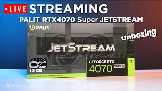 LIVE Streaming UNBOXING PALIT RTX 4070 Super JetStream OC 12G [upl. by Rotberg]