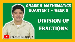 DIVISION OF FRACTIONS  MELCS  MATH 5  QUARTER 1  WEEK 8 [upl. by Pavlov]