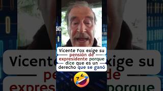 Vicente Fox reclama su pensión de expresidente porque no le alcanza para comer 🤣 [upl. by Marmawke]