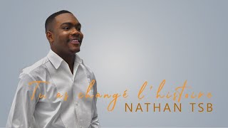 NATHAN TSB  TU AS CHANGÉ LHISTOIRE  Clip Officiel [upl. by Lorie690]