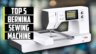 5 Best Bernina Sewing Machines 2023  Best Sewing Machine [upl. by Atnima]