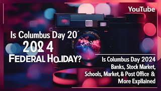 Is Columbus Day 2024 a Federal Holiday Banks Stock Market Schools Post Office amp More Explained [upl. by Parlin]