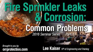 Fire Sprinkler Leaks And Corrosion Common Problems Seminar  Part 11 of 14 [upl. by Kippar446]