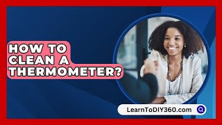 How to Clean a Thermometer  LearnToDIY360com [upl. by Namhar]