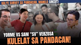 KALYE SURVEY SA PANDACAN MANILA  YORME VS SAM SV VERZOSA KULELAT SA BILANGAN UNCUT [upl. by Wilsey]