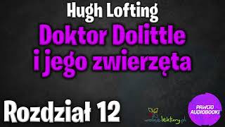 Doktor Dolittle i jego zwierzęta  Rozdział 12  Hugh Lofting  Audiobook za darmo [upl. by Mychal]