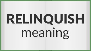 Relinquish  meaning of Relinquish [upl. by Lotte]