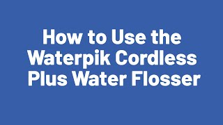 How to Use the Waterpik Cordless Plus Water Flosser [upl. by Michelle]