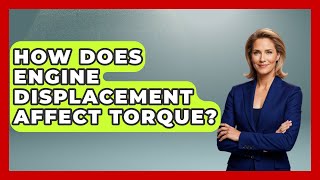 How Does Engine Displacement Affect Torque  TheSportXpertcom [upl. by Earb]