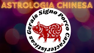 PORCO Astrologia chinesa CARACTERÍSTICAS GERAIS [upl. by Clein188]