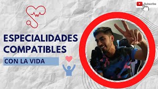 ESPECIALIDADES COMPATIBLES CON LA VIDA [upl. by Geneva237]